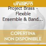 Project Brass - Flexible Ensemble & Band 4 cd