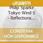Philip Sparke Tokyo Wind S - Reflections Sparke * Tokyo Wind Symphony Orchestra cd