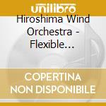 Hiroshima Wind Orchestra - Flexible Ensemble & Band 6 cd musicale di Hiroshima Wind Orchestra
