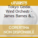 Tokyo Geidai Wind Orchestr - James Barnes & Franco Cesarini cd