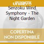 Senzoku Wind Symphony - The Night Garden cd musicale di Senzoku Wind Symphony