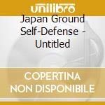 Japan Ground Self-Defense - Untitled cd musicale di Japan Ground Self