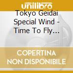 Tokyo Geidai Special Wind - Time To Fly Tokyo Geidai Special Wind Orchestra Featuring Toshiyuki Honda cd