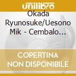 Okada Ryunosuke/Uesono Mik - Cembalo Duo cd