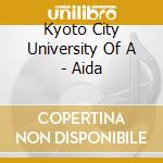 Kyoto City University Of A - Aida cd musicale di Kyoto City University Of A