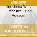 Hiroshima Wind Orchestra - Bon Voyage! cd