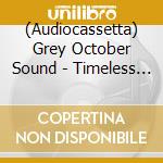 (Audiocassetta) Grey October Sound - Timeless Lo-Fi cd