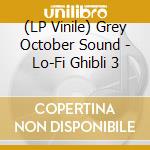 (LP Vinile) Grey October Sound - Lo-Fi Ghibli 3 vinile