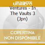 Ventures - In The Vaults 3 (Jpn) cd musicale di Ventures