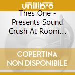 Thes One - Presents Sound Crush At Room D cd