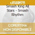 Smash King All Stars - Smash Rhythm cd