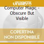 Computer Magic - Obscure But Visible cd