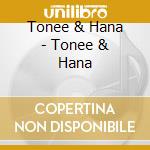 Tonee & Hana - Tonee & Hana cd musicale di Tonee & Hana