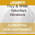 Fncy & 9M88 - Saturdays Vibrations cd
