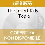 The Insect Kids - Topia cd musicale di The Insect Kids