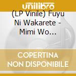 (LP Vinile) Fuyu Ni Wakarete - Mimi Wo Sumashite vinile