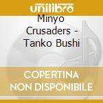 Minyo Crusaders - Tanko Bushi cd musicale di Minyo Crusaders
