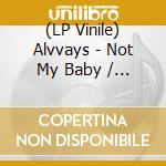 (LP Vinile) Alvvays - Not My Baby / Next Of Kin (7') vinile