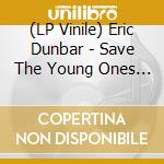 (LP Vinile) Eric Dunbar - Save The Young Ones / Freeway vinile
