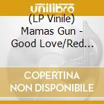 (LP Vinile) Mamas Gun - Good Love/Red Cassette (7') vinile
