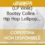 (LP Vinile) Bootsy Collins - Hip Hop Lollipop (Feat. Fantaazma) vinile
