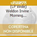 (LP Vinile) Weldon Irvine - Morning Sunrise / Think Ill Stay A While vinile