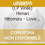 (LP Vinile) Himari Hitomizu - Love Is Pink (First Production Limited Edition) vinile