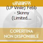 (LP Vinile) Febb - Skinny (Limited Edition) vinile
