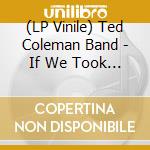 (LP Vinile) Ted Coleman Band - If We Took The Time / Can You Feel It vinile