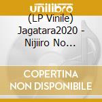 (LP Vinile) Jagatara2020 - Nijiiro No Fanfare vinile
