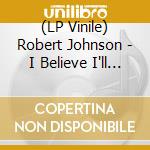 (LP Vinile) Robert Johnson - I Believe I'll Dust My Broom / Dead Shrimp Blues (10") vinile