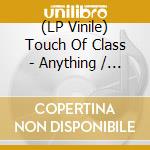 (LP Vinile) Touch Of Class - Anything / You Got To Know Better (7') vinile