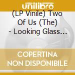 (LP Vinile) Two Of Us (The) - Looking Glass (7") vinile