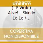(LP Vinile) Alive! - Skindo Le Le / Somebodys Talkin To You vinile
