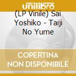 (LP Vinile) Sai Yoshiko - Taiji No Yume vinile
