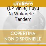 (LP Vinile) Fuyu Ni Wakarete - Tandem vinile