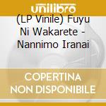 (LP Vinile) Fuyu Ni Wakarete - Nannimo Iranai vinile