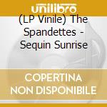(LP Vinile) The Spandettes - Sequin Sunrise vinile