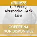 (LP Vinile) Aburadako - Adk Live vinile