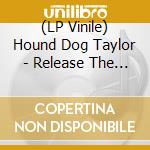(LP Vinile) Hound Dog Taylor - Release The Hound vinile