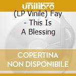 (LP Vinile) Fay - This Is A Blessing vinile