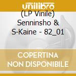 (LP Vinile) Senninsho & S-Kaine - 82_01 lp vinile