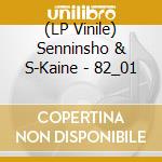 (LP Vinile) Senninsho & S-Kaine - 82_01 vinile