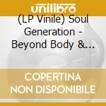 (LP Vinile) Soul Generation - Beyond Body & Soul vinile