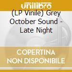 (LP Vinile) Grey October Sound - Late Night vinile