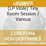 (LP Vinile) Tiny Room Session / Various vinile