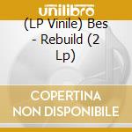 (LP Vinile) Bes - Rebuild (2 Lp) vinile