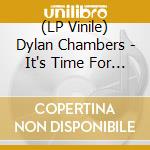 (LP Vinile) Dylan Chambers - It's Time For Dylan Chambers! vinile