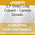(LP Vinile) Lola Cobach - Camino Dorado vinile