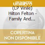 (LP Vinile) Hilton Felton - Family And Friends vinile